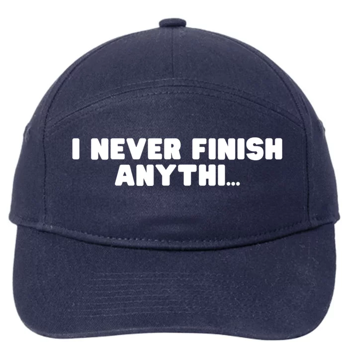 I Never Finish Anythi Anything Humor Novelty Sarcastic Cute Gift 7-Panel Snapback Hat