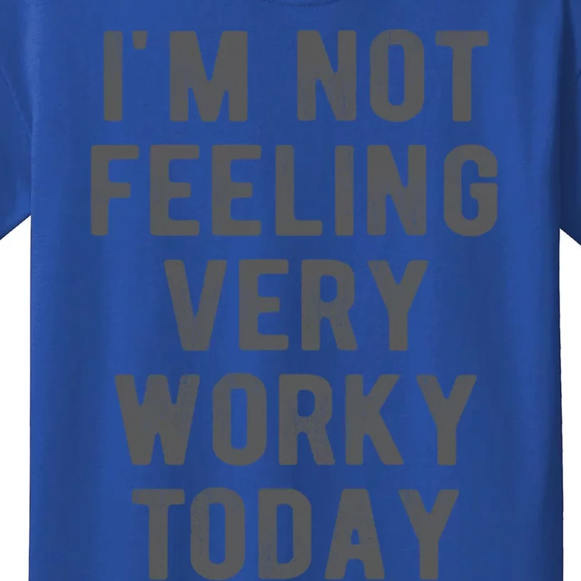 I'm Not Feeling Very Worky Today Casual Friday Work Meme Gift Kids T-Shirt