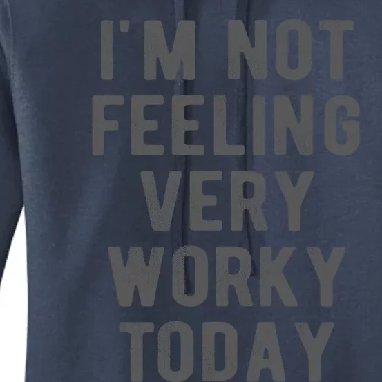 I'm Not Feeling Very Worky Today Casual Friday Work Meme Gift Women's Pullover Hoodie