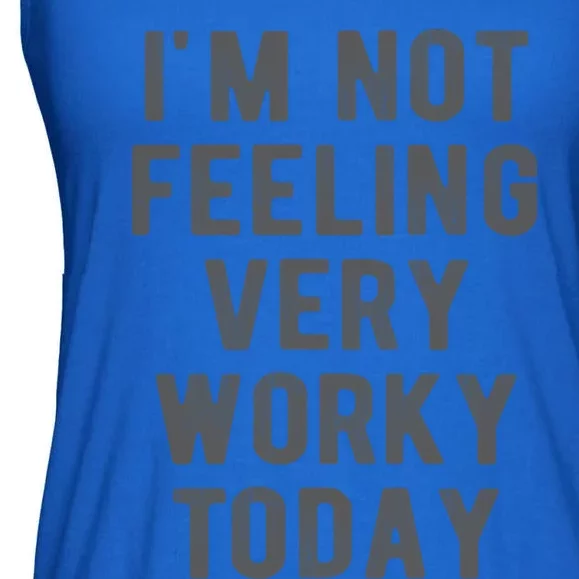 I'm Not Feeling Very Worky Today Casual Friday Work Meme Gift Ladies Essential Flowy Tank