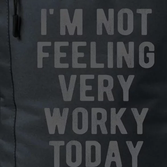 I'm Not Feeling Very Worky Today Casual Friday Work Meme Gift Daily Commute Backpack