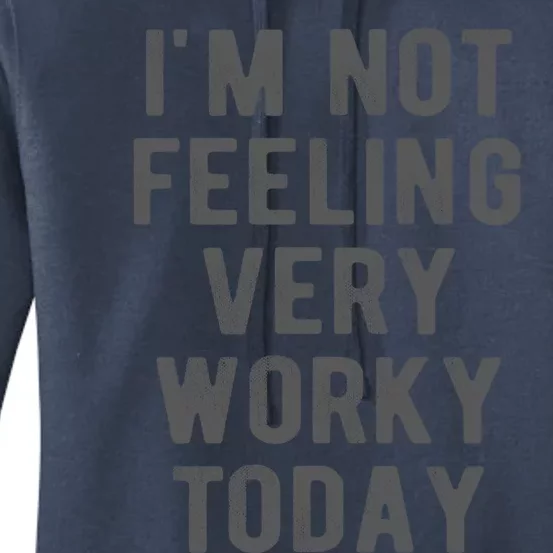 I'm Not Feeling Very Worky Today Casual Friday Work Meme Gift Women's Pullover Hoodie