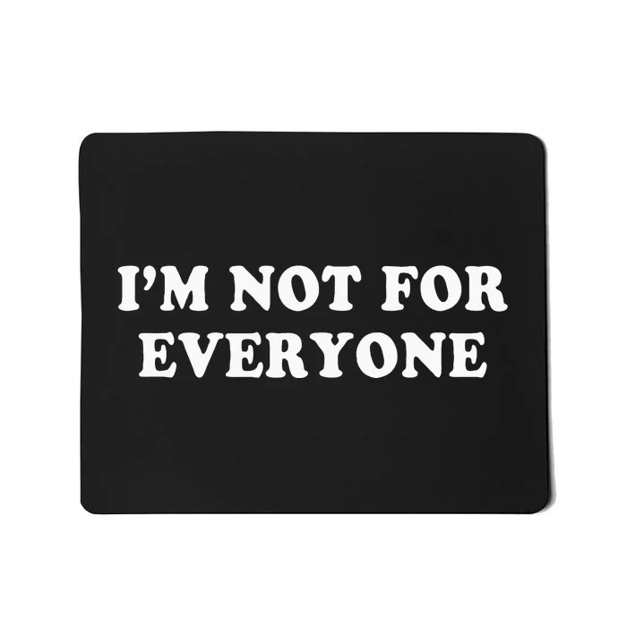 Im Not For Everyone Novelty Graphic Humorous Sayings Mousepad