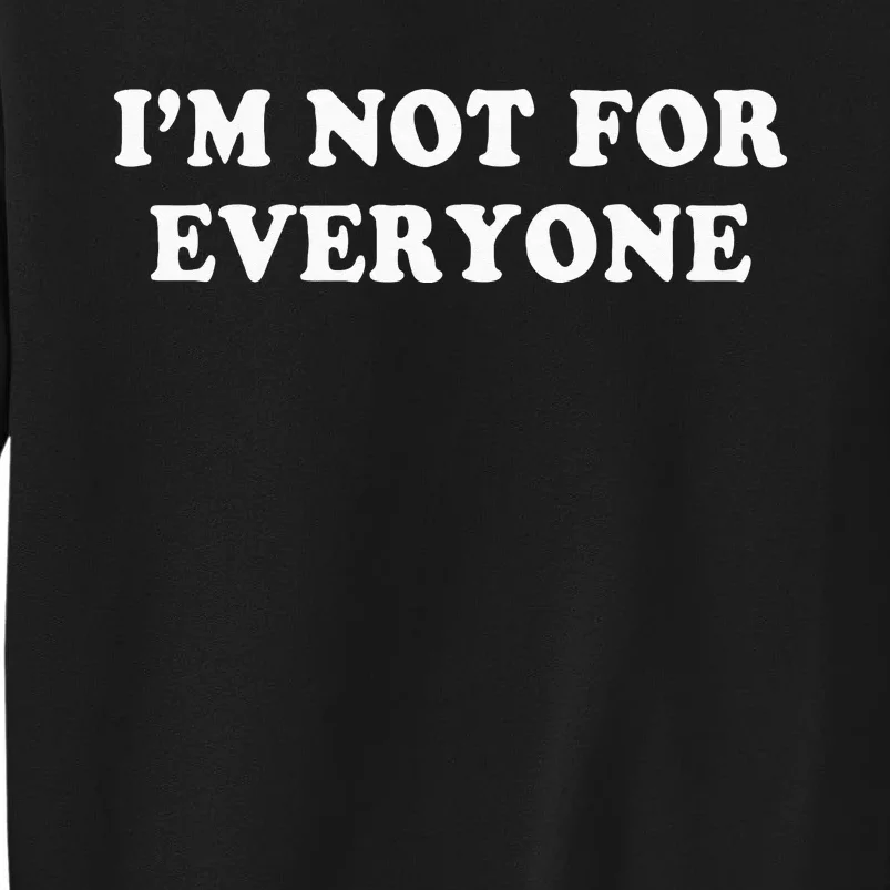 Im Not For Everyone Novelty Graphic Humorous Sayings Tall Sweatshirt