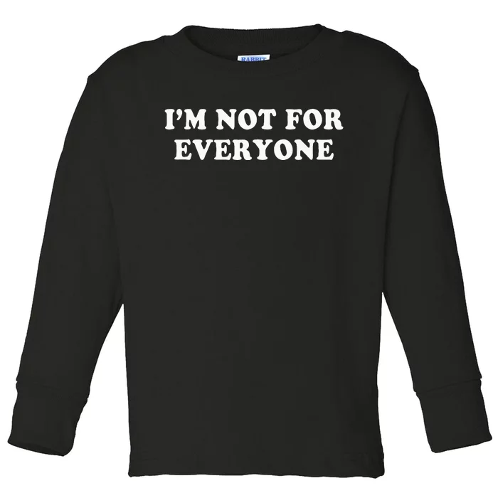 Im Not For Everyone Novelty Graphic Humorous Sayings Toddler Long Sleeve Shirt