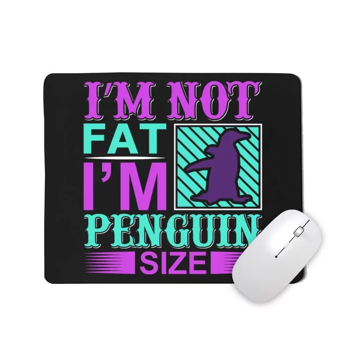 I'm Not Fat I'm Penguin Size Mousepad