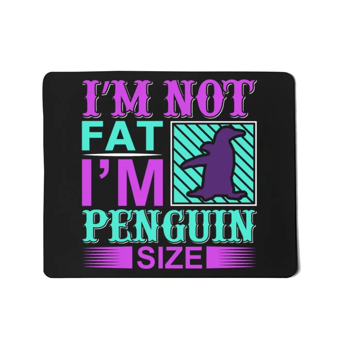 I'm Not Fat I'm Penguin Size Mousepad