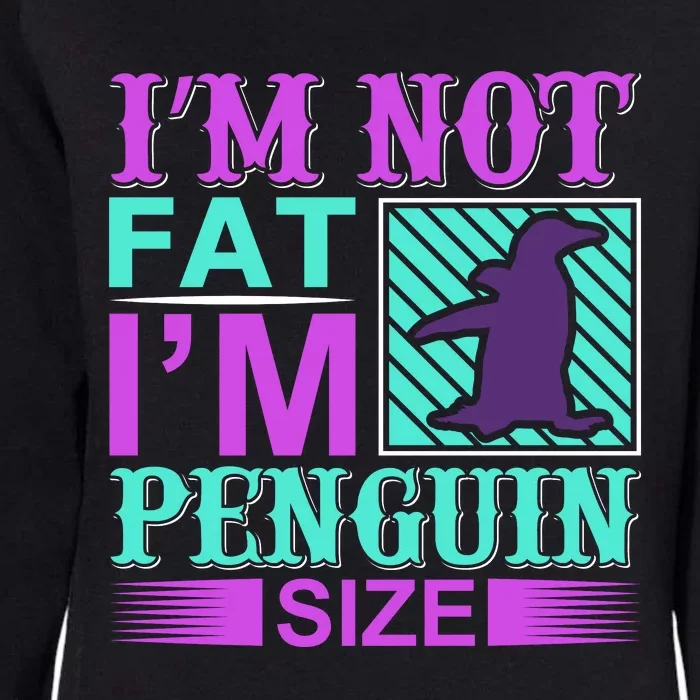 I'm Not Fat I'm Penguin Size Womens California Wash Sweatshirt