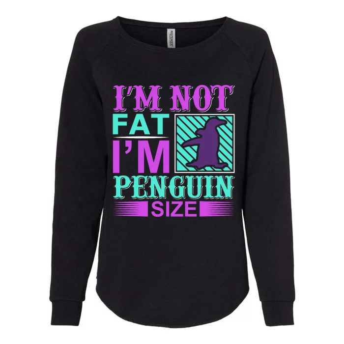 I'm Not Fat I'm Penguin Size Womens California Wash Sweatshirt