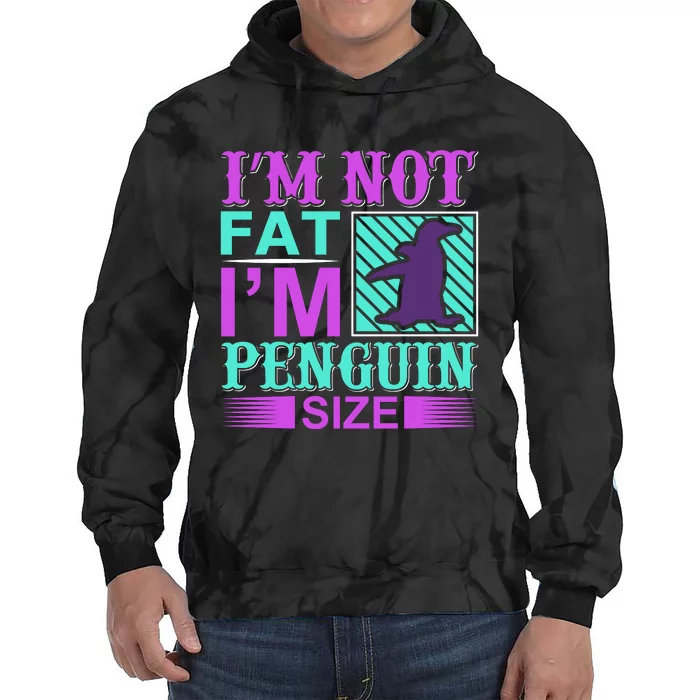 I'm Not Fat I'm Penguin Size Tie Dye Hoodie