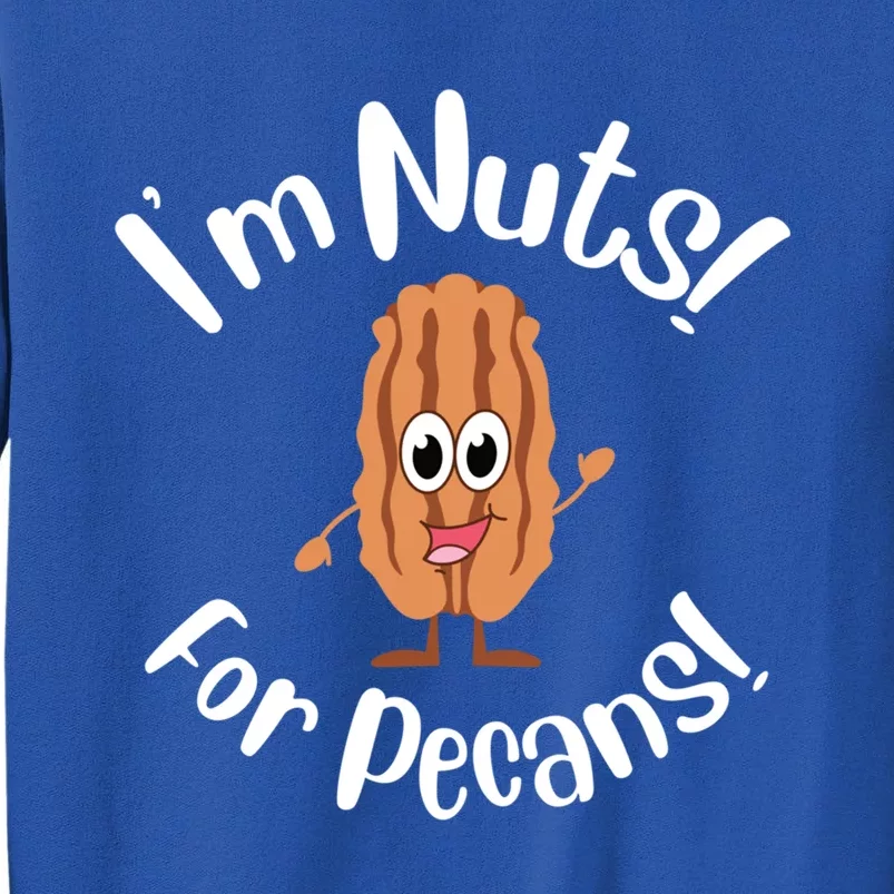 I’m Nuts For Pecans National Pecan Month Texas Tree Pies Meaningful Gift Sweatshirt