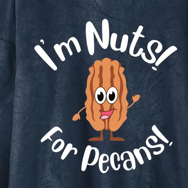 I’m Nuts For Pecans National Pecan Month Texas Tree Pies Meaningful Gift Hooded Wearable Blanket