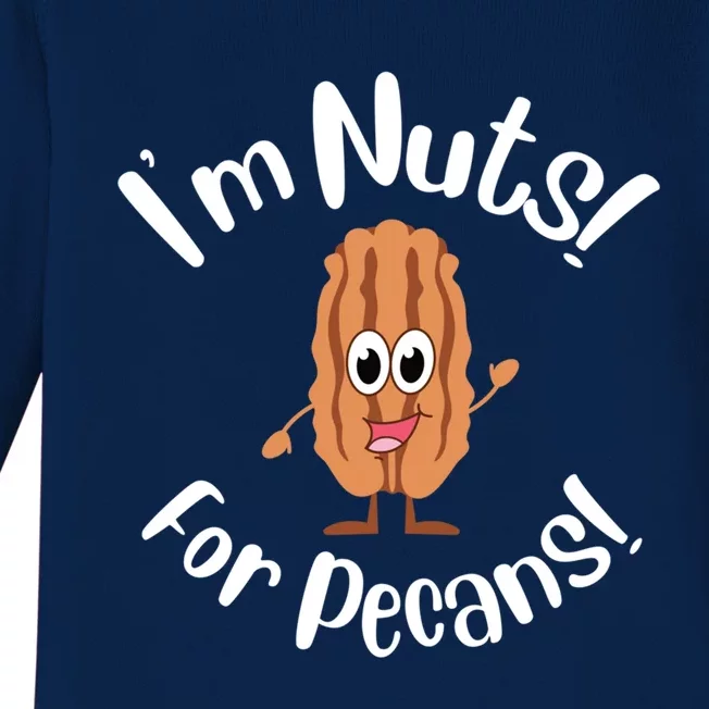 I’m Nuts For Pecans National Pecan Month Texas Tree Pies Meaningful Gift Baby Long Sleeve Bodysuit