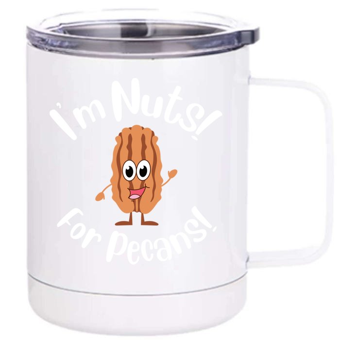 I’m Nuts For Pecans National Pecan Month Texas Tree Pies Meaningful Gift Front & Back 12oz Stainless Steel Tumbler Cup