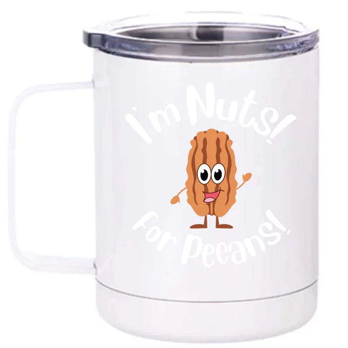 I’m Nuts For Pecans National Pecan Month Texas Tree Pies Meaningful Gift Front & Back 12oz Stainless Steel Tumbler Cup