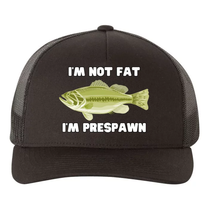 IM Not Fat IM Prespawn Bass Fishing Funny Graphic Yupoong Adult 5-Panel Trucker Hat