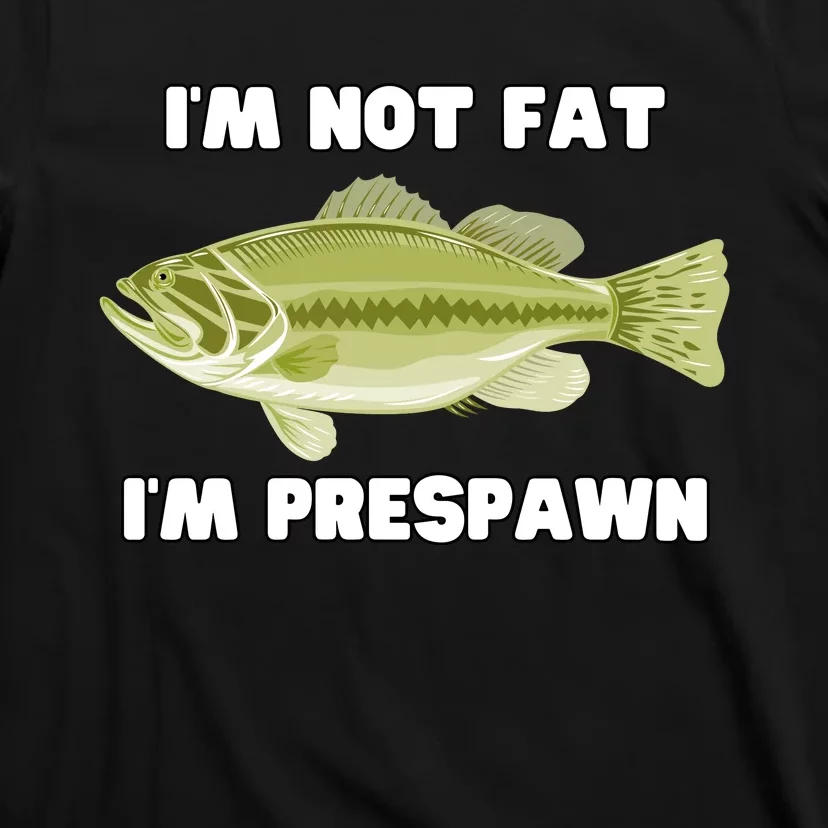 IM Not Fat IM Prespawn Bass Fishing Funny Graphic T-Shirt