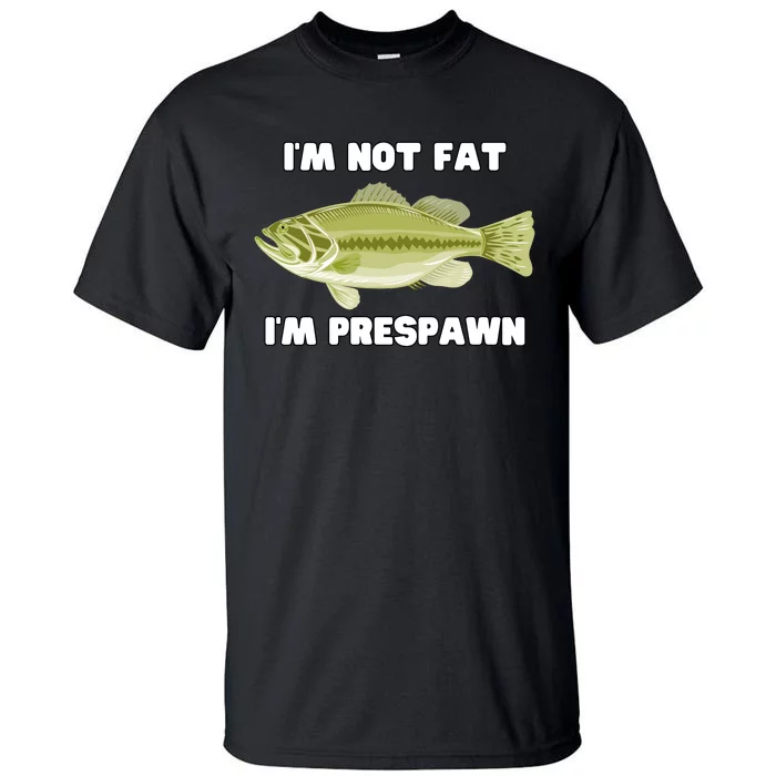 IM Not Fat IM Prespawn Bass Fishing Funny Graphic Tall T-Shirt