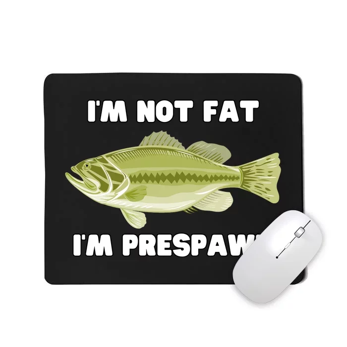 IM Not Fat IM Prespawn Bass Fishing Funny Graphic Mousepad