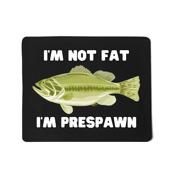 IM Not Fat IM Prespawn Bass Fishing Funny Graphic Mousepad