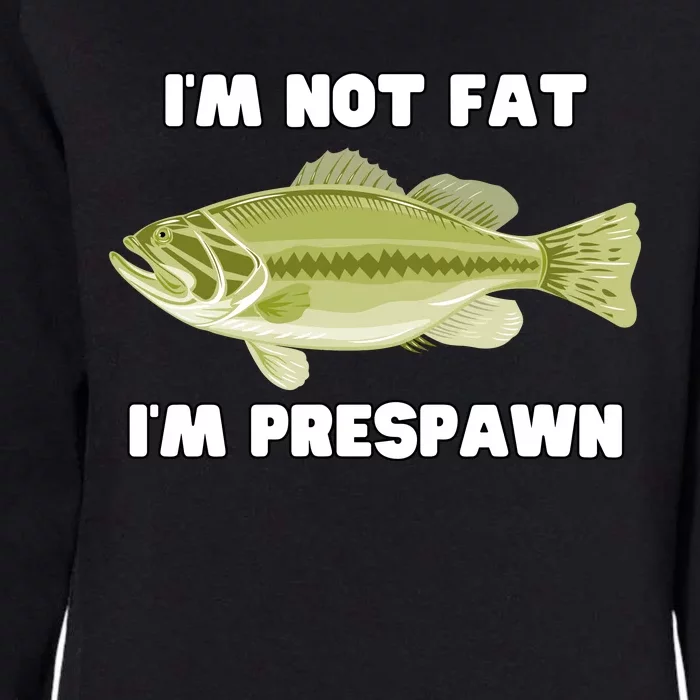 IM Not Fat IM Prespawn Bass Fishing Funny Graphic Womens California Wash Sweatshirt