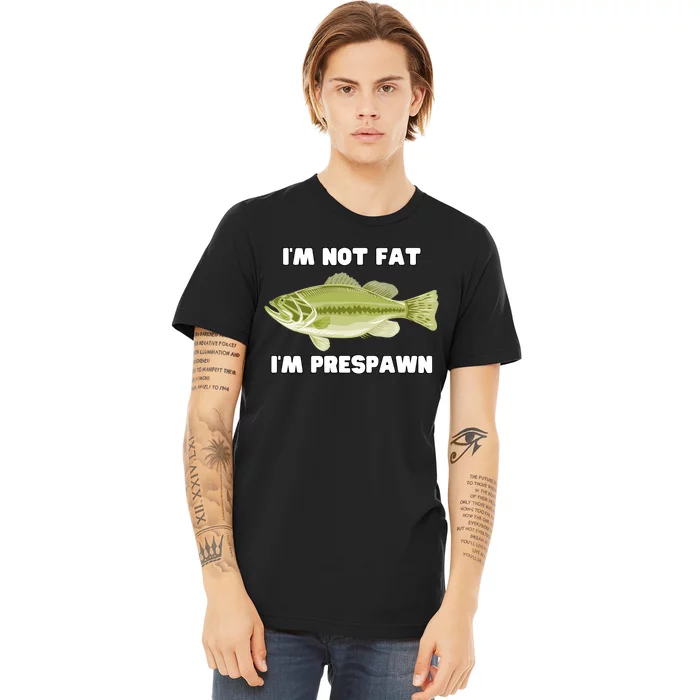 IM Not Fat IM Prespawn Bass Fishing Funny Graphic Premium T-Shirt