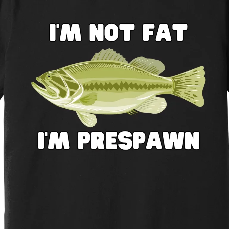 IM Not Fat IM Prespawn Bass Fishing Funny Graphic Premium T-Shirt