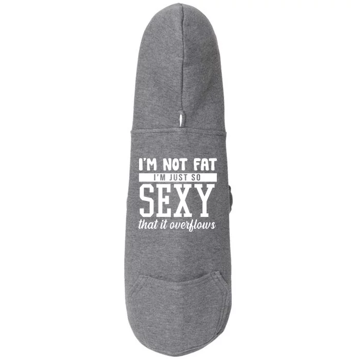 I'm Not Fat I'm Just So Sexy That It Overflows Funny Doggie 3-End Fleece Hoodie