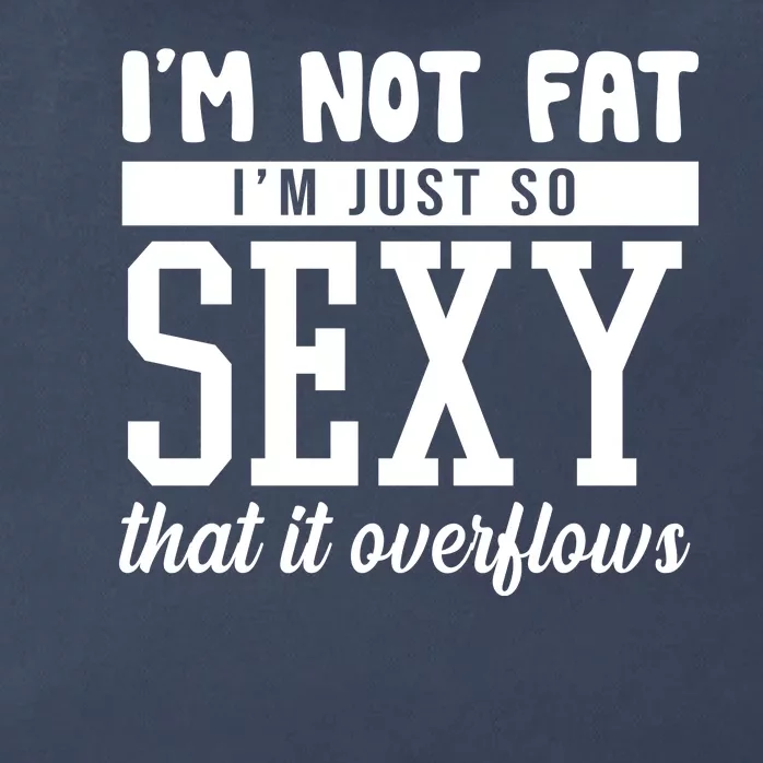 I'm Not Fat I'm Just So Sexy That It Overflows Funny Zip Tote Bag