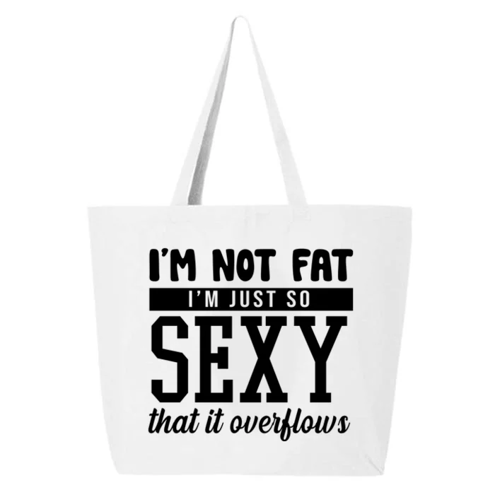 I'm Not Fat I'm Just So Sexy That It Overflows Funny 25L Jumbo Tote