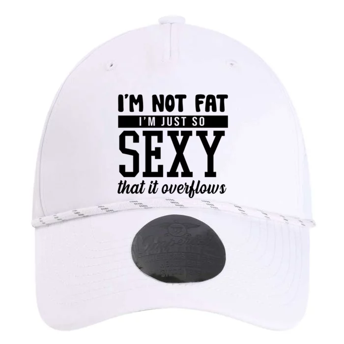 I'm Not Fat I'm Just So Sexy That It Overflows Funny Performance The Dyno Cap