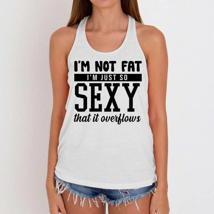 I'm Not Fat I'm Just So Sexy That It Overflows Funny Women's Knotted Racerback Tank