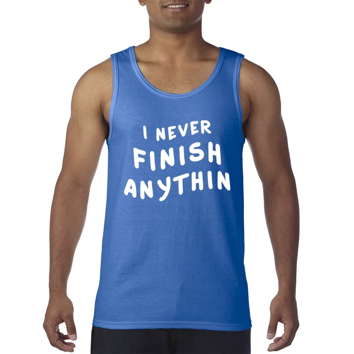 I Never Finish Anythin Gift Tank Top