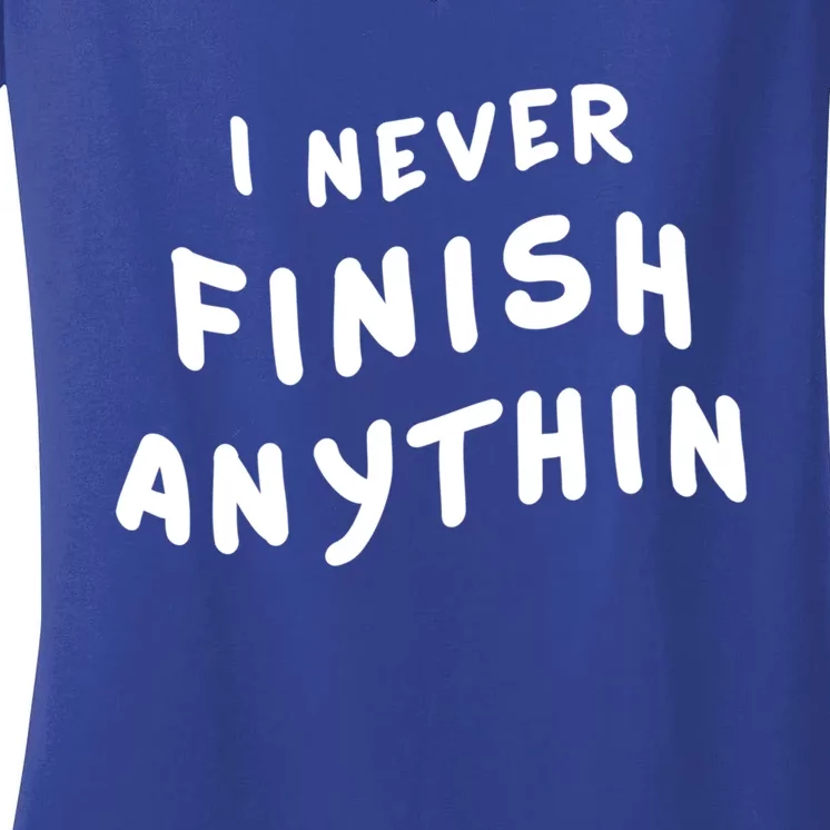 I Never Finish Anythin Gift Women's V-Neck T-Shirt