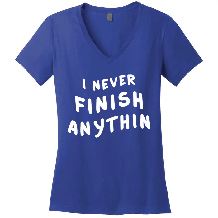 I Never Finish Anythin Gift Women's V-Neck T-Shirt