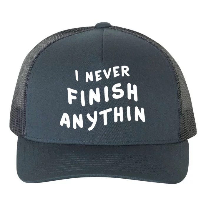 I Never Finish Anythin Gift Yupoong Adult 5-Panel Trucker Hat