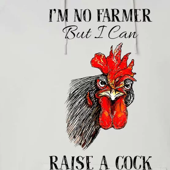 IM No Farmer But I Can Raise A Cock Chicken Performance Fleece Hoodie