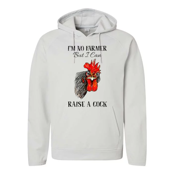 IM No Farmer But I Can Raise A Cock Chicken Performance Fleece Hoodie