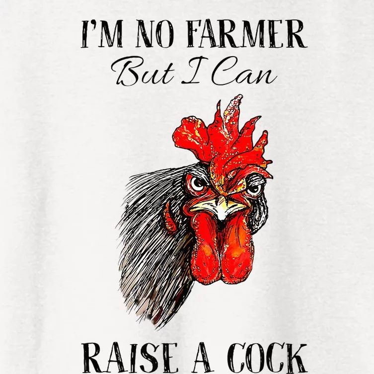 IM No Farmer But I Can Raise A Cock Chicken Women's Crop Top Tee