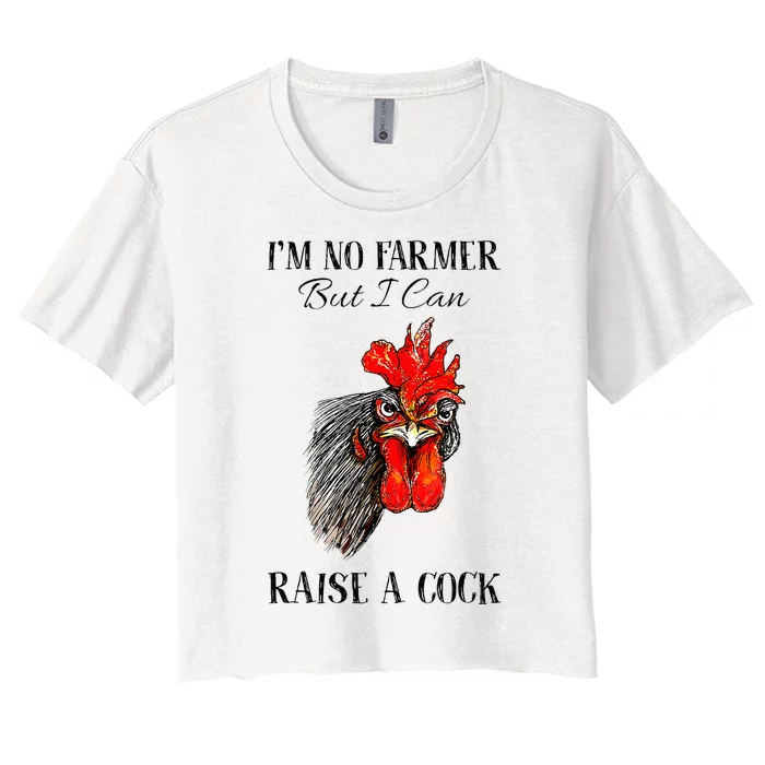 IM No Farmer But I Can Raise A Cock Chicken Women's Crop Top Tee