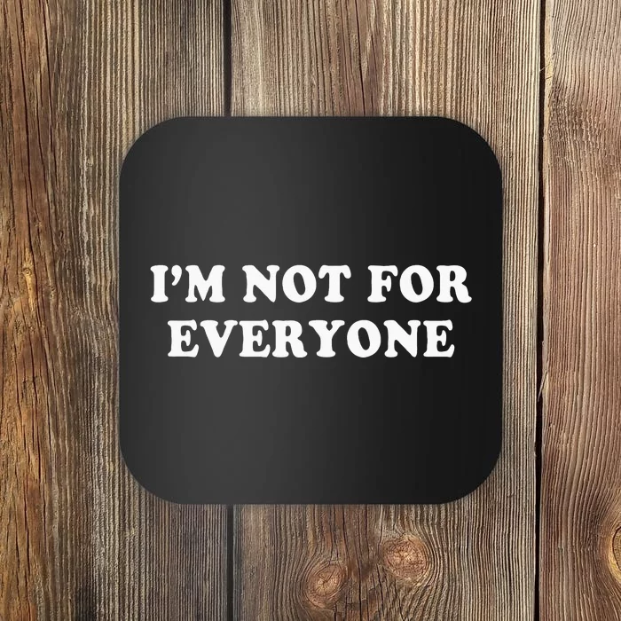 Im Not For Everyone Novelty Graphic Humorous Sayings Coaster