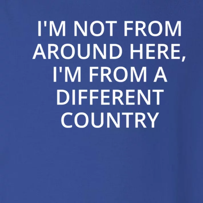 Im Not From Around Here Im From A Different Country Cool Gift Toddler Long Sleeve Shirt