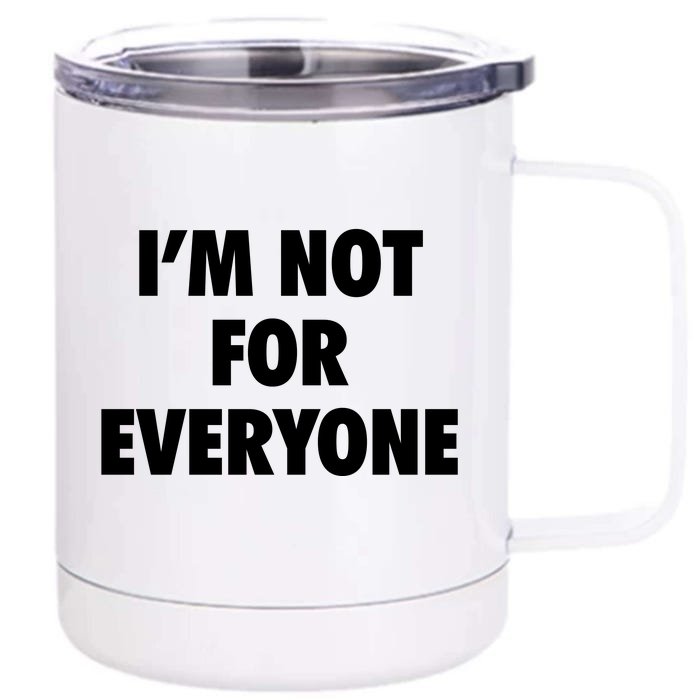 I'm Not For Everyone Front & Back 12oz Stainless Steel Tumbler Cup