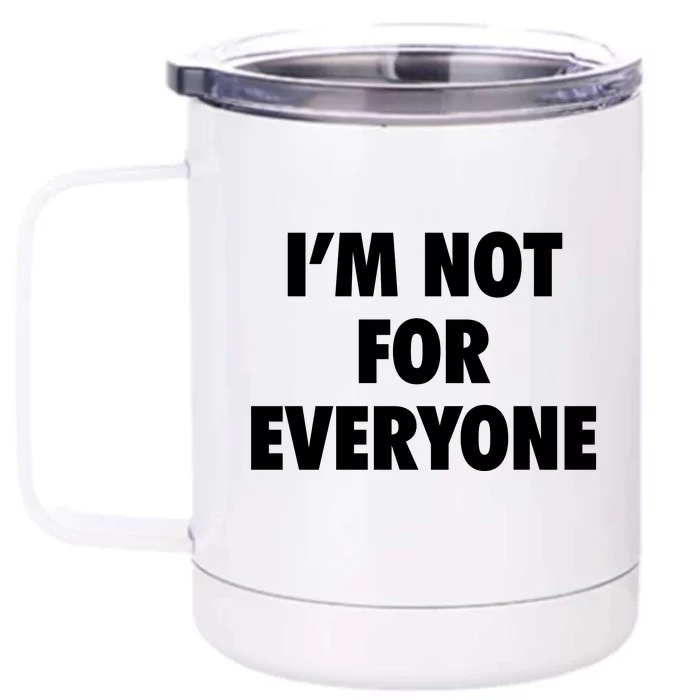 I'm Not For Everyone Front & Back 12oz Stainless Steel Tumbler Cup