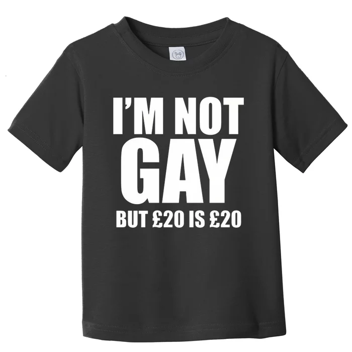 Im Not Gay But 20 Toddler T-Shirt