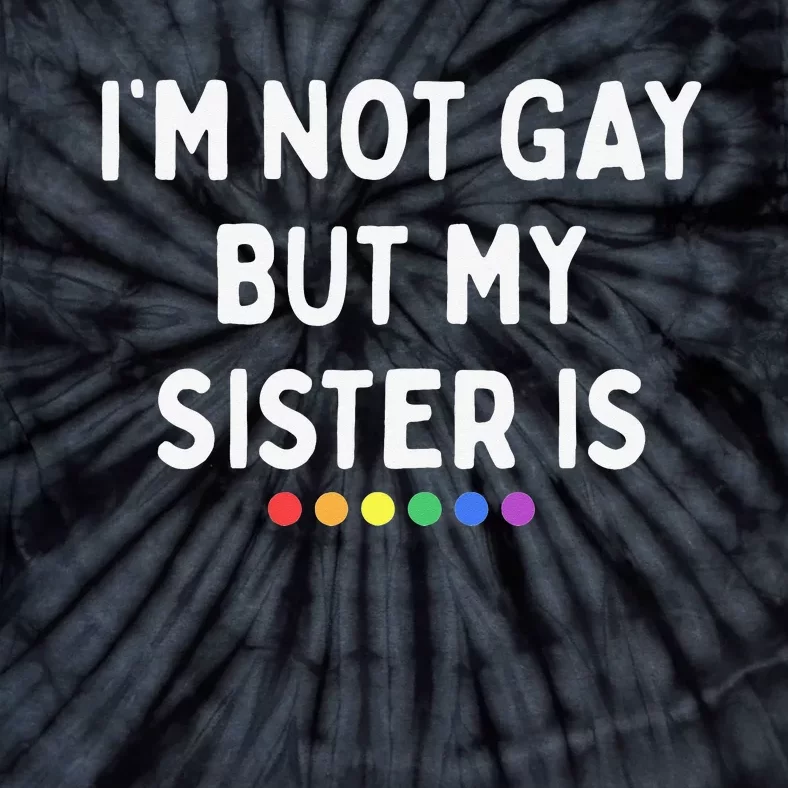 I'm Not Gay But My Sister Is Lesbian Pride Rainbow Dots LGBT Tie-Dye T-Shirt