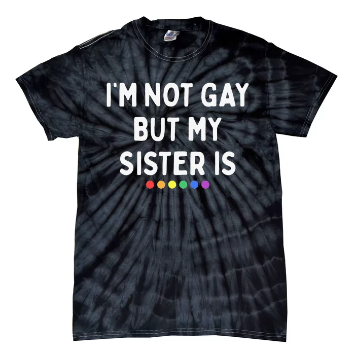 I'm Not Gay But My Sister Is Lesbian Pride Rainbow Dots LGBT Tie-Dye T-Shirt