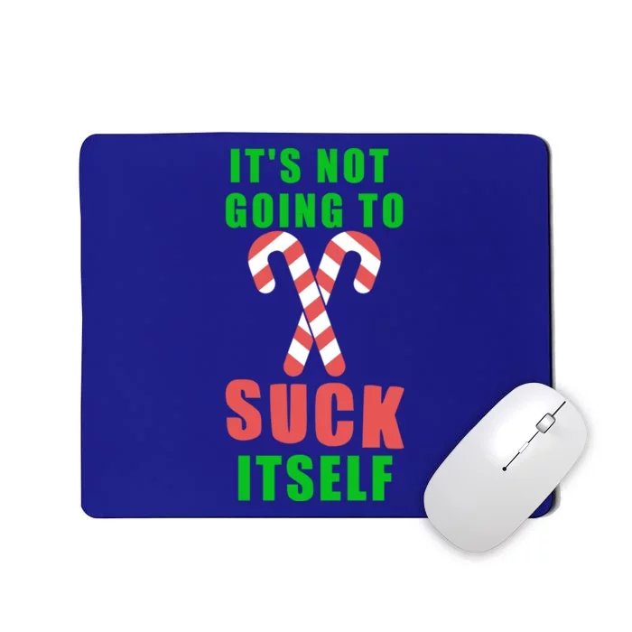 Its Not Going To Suck Itself Funny Inappropriate Xmas Great Gift Mousepad