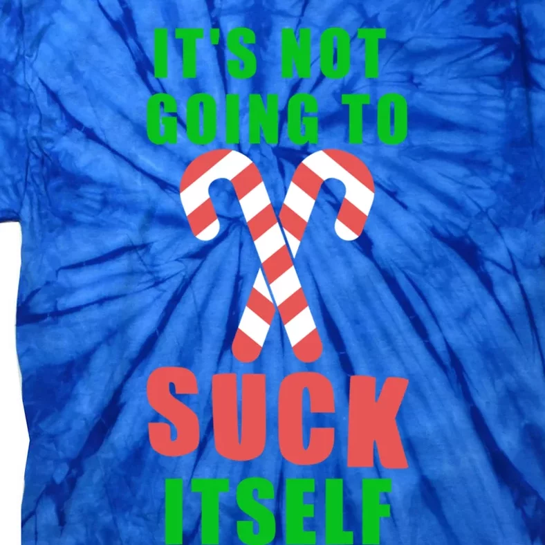 Its Not Going To Suck Itself Funny Inappropriate Xmas Great Gift Tie-Dye T-Shirt