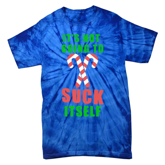 Its Not Going To Suck Itself Funny Inappropriate Xmas Great Gift Tie-Dye T-Shirt